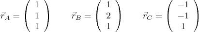 \begin{displaymath}
\vec r_A = \left( \begin{array}{c} 1 \\ 1 \\ 1 \end{array} ...
..._C = \left( \begin{array}{c}-1 \\ -1 \\ 1 \end{array} \right)
\end{displaymath}