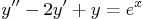 \begin{displaymath}
y'' - 2 y' + y = e^x
\end{displaymath}