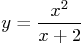 \begin{displaymath}
y=\frac{x^2}{x+2}
\end{displaymath}