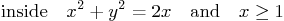 \begin{displaymath}
\mbox{inside} \quad x^2 + y^2 = 2x \quad\mbox{and}\quad x \ge 1
\end{displaymath}