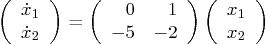 \begin{displaymath}
\left(\begin{array}{c} \dot x_1 \\ \dot x_2 \end{array}\rig...
...\right)
\left(\begin{array}{c} x_1 \\ x_2 \end{array}\right)
\end{displaymath}