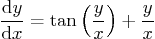 \begin{displaymath}
\frac{{\rm d}y}{{\rm d}x} = \tan\left(\frac{y}{x}\right) + \frac{y}{x}
\end{displaymath}