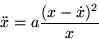 \begin{displaymath}
\ddot x = a {(x - \dot x)^2 \over x}\end{displaymath}