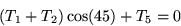 \begin{displaymath}
(T_1 + T_2) \cos (45) + T_5 = 0\end{displaymath}