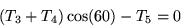 \begin{displaymath}
(T_3 + T_4) \cos(60) - T_5 = 0\end{displaymath}