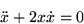 \begin{displaymath}
\ddot x + 2 x \dot x = 0\end{displaymath}