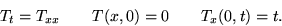 \begin{displaymath}
T_t = T_{xx} \qquad T(x,0)=0 \qquad T_x(0,t) = t.\end{displaymath}