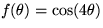 $f(\theta)=\cos(4\theta)$