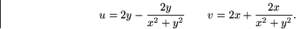 \begin{displaymath}
u=2 y - {2y\over x^2+y^2} \qquad v = 2x + {2x\over x^2+y^2}.\end{displaymath}