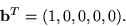 \begin{displaymath}
{\bf b}^T = (1,0,0,0,0).\end{displaymath}