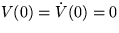 $V(0) = \dot V(0) = 0$