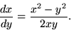 \begin{displaymath}
\frac{dx}{dy} = \frac{x^2-y^2}{2xy}.\end{displaymath}