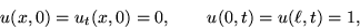 \begin{displaymath}
u(x,0)=u_t(x,0)=0, \qquad u(0,t)=u(\ell,t)=1,\end{displaymath}