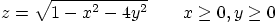 \begin{displaymath}
z =\sqrt{1-x^2-4y^2} \qquad x \ge 0, y\ge 0
\end{displaymath}