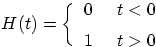 $\displaystyle \quad H(t) =
\bigg\{_{\strut}^{\strut}
\begin{array}{lr} 0\ & t<0 \\ 1\ & t>0 \end{array}$