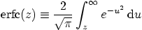 $\displaystyle \hbox{erfc}(z) \equiv
\frac2{\sqrt{\pi}}\int_{\strut z}^\infty e^{-u^2} \,{\rm d}u$