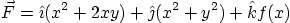 \begin{displaymath}
\vec F = \hat\imath (x^2+2xy)+\hat\jmath (x^2+y^2)+\hat kf(x)
\end{displaymath}