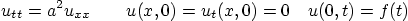 \begin{displaymath}
u_{tt}=a^2 u_{xx} \qquad u(x,0)=u_t(x,0)=0\quad u(0,t)=f(t)
\end{displaymath}