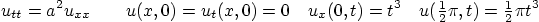 \begin{displaymath}
u_{tt} = a^2 u_{xx}
\qquad u(x,0)=u_t(x,0)=0
\quad u_x...
...{\textstyle\frac{1}{2}}\pi,t)={\textstyle\frac{1}{2}}\pi t^3
\end{displaymath}