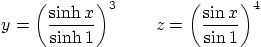 \begin{displaymath}
y=\left(\frac{\sinh x}{\sinh 1}\right)^3
\qquad
z=\left(\frac{\sin x}{\sin 1}\right)^4
\end{displaymath}