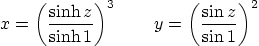 \begin{displaymath}
x=\left(\frac{\sinh z}{\sinh 1}\right)^3
\qquad
y=\left(\frac{\sin z}{\sin 1}\right)^2
\end{displaymath}