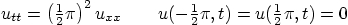 \begin{displaymath}
u_{tt} = \left({\textstyle\frac{1}{2}}\pi\right)^2 u_{xx}
...
...xtstyle\frac{1}{2}}\pi,t)= u({\textstyle\frac{1}{2}}\pi,t)=0
\end{displaymath}