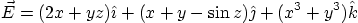 \begin{displaymath}
\vec E = (2x+yz)\hat\imath +(x + y - \sin z)\hat\jmath + (x^3+y^3) \hat k
\end{displaymath}