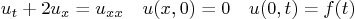 \begin{displaymath}
u_t + 2 u_x = u_{xx} \quad u(x,0) = 0 \quad u(0,t) = f(t)
\end{displaymath}