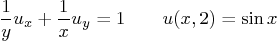 \begin{displaymath}
\frac1y u_x + \frac1x u_y = 1 \qquad u(x,2)=\sin x
\end{displaymath}