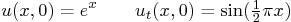 \begin{displaymath}
u(x,0)=e^x \qquad u_t(x,0)=\sin({\textstyle\frac{1}{2}}\pi x)
\end{displaymath}