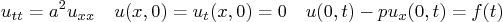 \begin{displaymath}
u_{tt} = a^2 u_{xx} \quad u(x,0) = u_t(x,0) = 0
\quad u(0,t) - p u_x(0,t) = f(t)
\end{displaymath}