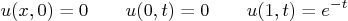 \begin{displaymath}
u(x,0) = 0 \qquad u(0,t) = 0 \qquad u(1,t) = e^{-t}
\end{displaymath}