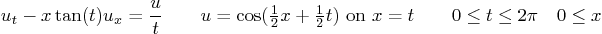 \begin{displaymath}
u_t - x \tan(t) u_x = \frac{u}{t}
\qquad u=\cos({\textstyl...
...{2}} t)\mbox{ on } x=t
\qquad 0 \le t \le 2\pi \quad 0 \le x
\end{displaymath}