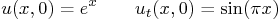 \begin{displaymath}
u(x,0)=e^x \qquad u_t(x,0)=\sin(\pi x)
\end{displaymath}