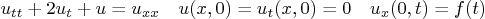 \begin{displaymath}
u_{tt} + 2 u_t + u = u_{xx} \quad u(x,0) = u_t(x,0) = 0
\quad u_x(0,t) = f(t)
\end{displaymath}