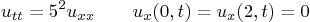 \begin{displaymath}
u_{tt} = 5^2 u_{xx} \qquad u_x(0,t) = u_x(2,t) = 0
\end{displaymath}