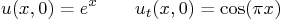 \begin{displaymath}
u(x,0)=e^x \qquad u_t(x,0)=\cos(\pi x)
\end{displaymath}