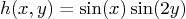 \begin{displaymath}
h(x,y)=\sin(x)\sin(2y)
\end{displaymath}