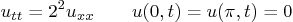 \begin{displaymath}
u_{tt} = 2^2 u_{xx} \qquad u(0,t) = u(\pi,t) = 0
\end{displaymath}