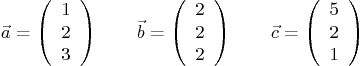 \begin{displaymath}
\vec a = \left(\begin{array}{c} 1 \\ 2 \\ 3 \end{array}\rig...
... \left(\begin{array}{c} 5 \\ 2 \\ 1 \end{array}\right) \qquad
\end{displaymath}