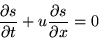 \begin{displaymath}
{\partial s\over\partial t} + u {\partial s\over\partial x} = 0\end{displaymath}