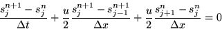 \begin{displaymath}
{s^{n+1}_j - s^n_j\over \Delta t}
 + {u\over 2} {s^{n+1}_j -...
 ...ver\Delta x}
 + {u\over 2} {s^n_{j+1} - s^n_j\over\Delta x} = 0\end{displaymath}