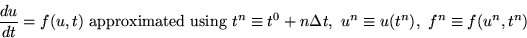 \begin{displaymath}
{du \over dt} = f(u,t)
\hbox{ approximated using }
t^n \equiv t^0 + n\Delta t,
\ u^n \equiv u(t^n),
\ f^n \equiv f(u^n,t^n)\end{displaymath}