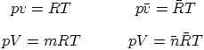 \begin{displaymath}
\begin{array}{cc}
pv = RT \quad & \quad p\bar v = \bar R...
... pV = m R T \quad & \quad p V = \bar n \bar R T
\end{array}
\end{displaymath}