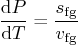 \begin{displaymath}
\frac{{\rm d}P}{{\rm d}T} = \frac{s_{\rm {fg}}}{v_{\rm {fg}}}
\end{displaymath}