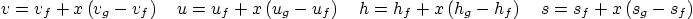 \begin{displaymath}
v=v_f + x \left(v_g -v_f\right) \quad
u=u_f + x \left(u_...
...\left(h_g -h_f\right) \quad
s=s_f + x \left(s_g -s_f\right)
\end{displaymath}