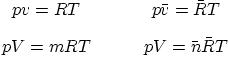 \begin{displaymath}
\begin{array}{cc}
pv = RT \quad & \quad p\bar v = \bar R...
... pV = m R T \quad & \quad p V = \bar n \bar R T
\end{array}
\end{displaymath}