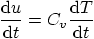 \begin{displaymath}
\frac{{\rm d}u}{{\rm d}t} = C_v \frac{{\rm d}T}{{\rm d}t}
\end{displaymath}