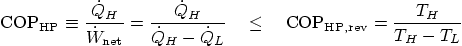 \begin{displaymath}
{\rm COP}_{\rm HP} \equiv
\frac{\dot Q_H}{\dot W_{\mbox{...
...quad\le\quad
{\rm COP}_{\rm HP,rev} =
\frac{T_H}{T_H-T_L}
\end{displaymath}