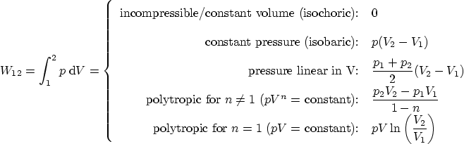 \begin{displaymath}
W_{12} = \int_1^2 p \; {\rm d} V =
\left\{
\begin{arra...
...1}} pV\ln\left(\frac{V_2}{V_1}\right)
\end{array}
\right.
\end{displaymath}